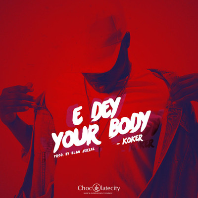 シングル/E Dey Your Body/Koker