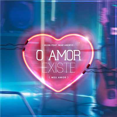 O Amor Existe (Meu Amor) [feat. MAR ABERTO]/Selva