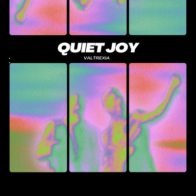 Quiet joy/Valtrexia