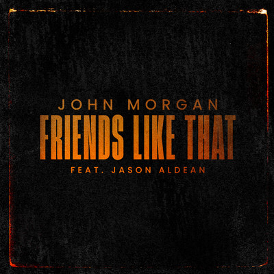 Friends Like That (feat. Jason Aldean)/John Morgan