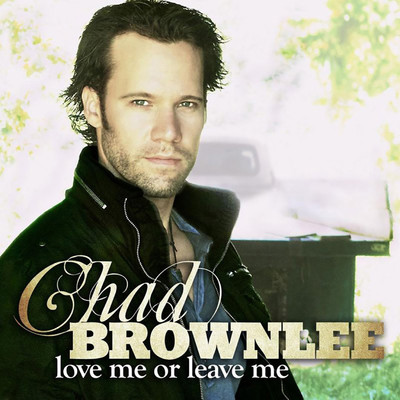Love Me Or Leave Me/Chad Brownlee