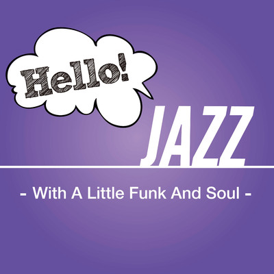 アルバム/Hello！ Jazz - With A Little Funk And Soul -/Various Artists
