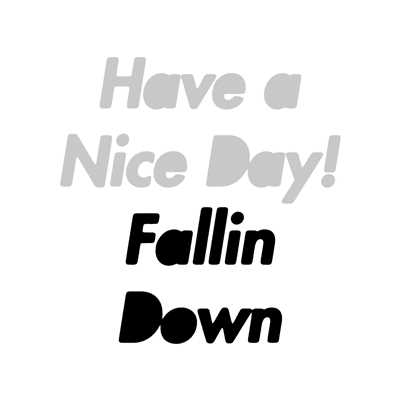 Fallin Down/Have a Nice Day！