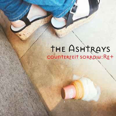 counterfeit sorrow:Re+/the Ashtrays