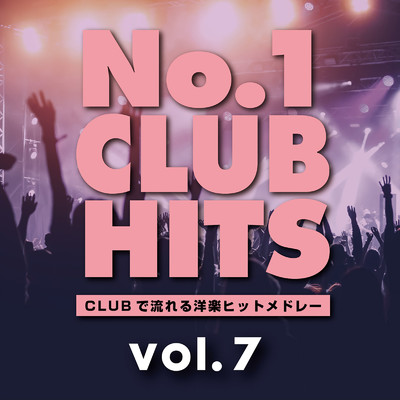 No.1 CLUB HITS -CLUBで流れる洋楽ヒットメドレー vol.7 (DJ MIX)/DJ HALFSHOT