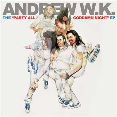 アルバム/The Party All Goddamn Night EP/アンドリューW.K.