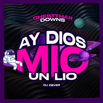 Ay Dios Mio (Un Lio)/Chestthar Downs／DJ Dever