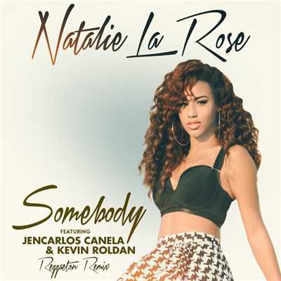 シングル/Somebody (featuring JENCARLOS, KEVIN ROLDAN／Reggaeton Remix (Spanglish Version))/ナタリー・ラ・ローズ