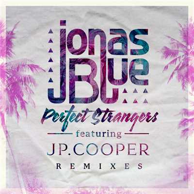 Perfect Strangers (featuring JP Cooper／Remixes)/ジョナス・ブルー