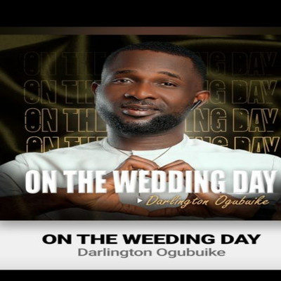 ON THE WEDDING DAY/Darlington Ogubuike