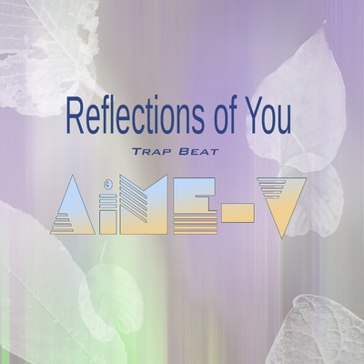 Reflections of You (Trap Beat)/AiME-V