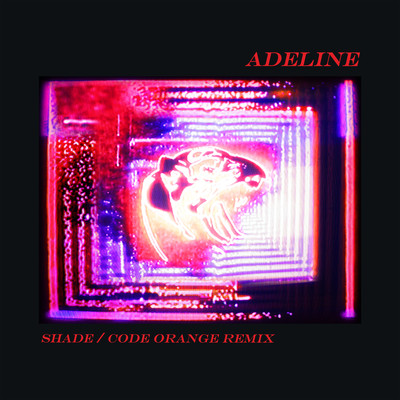 Adeline (Shade ／ Code Orange Remix)/alt-J