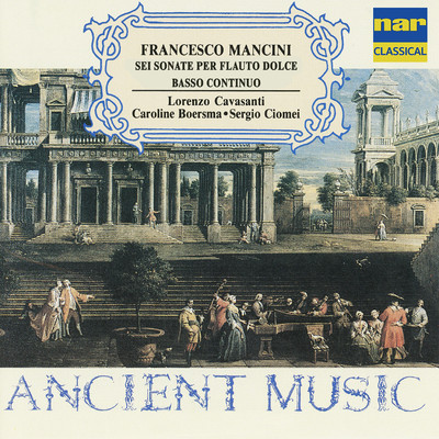 Francesco Mancini: Sei Sonate Per Flauto Dolce Basso Continuo/Lorenzo Cavasanti