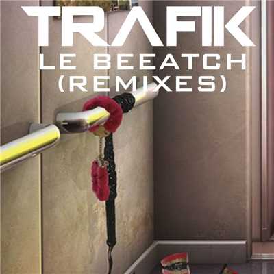 Le Beeatch (Spieltape Remix)/Trafik
