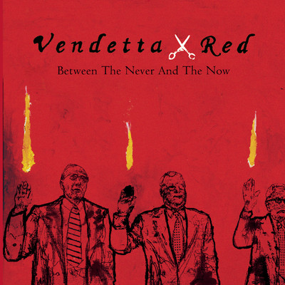 アルバム/Between The Never And The Now Album Advance/Vendetta Red