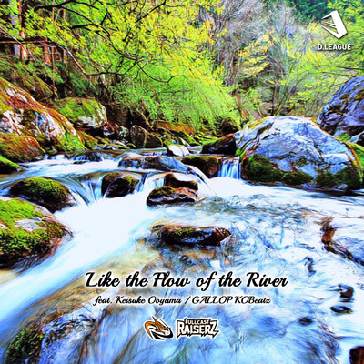 シングル/Like the Flow of the River (feat. Keisuke Ooyama & GALLOP KOBeatz)/FULLCAST RAISERZ
