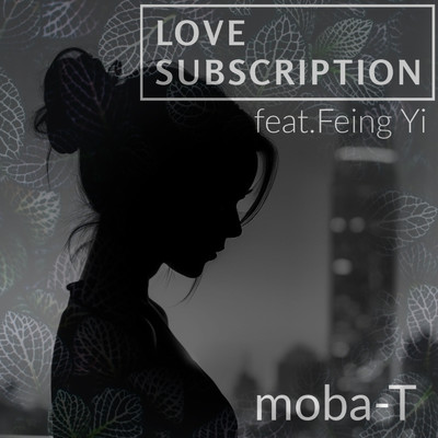 シングル/LOVE SUBSCRIPTION (feat. Feng Yi) [JP ver]/moba-T