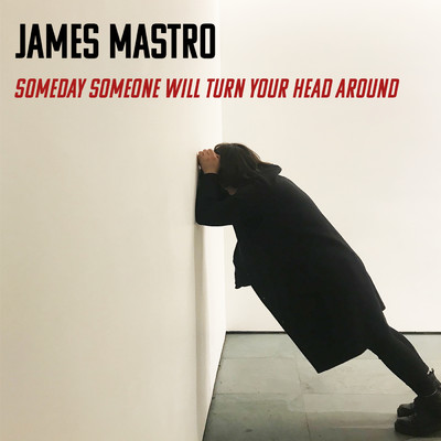 Someday Someone Will Turn Your Head Around/James Mastro