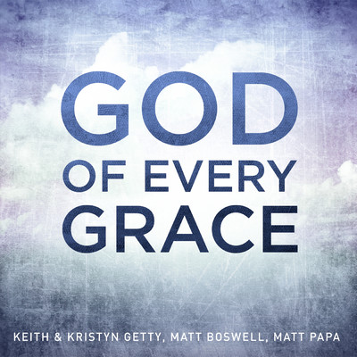 シングル/God Of Every Grace/Keith & Kristyn Getty／Matt Boswell／Matt Papa