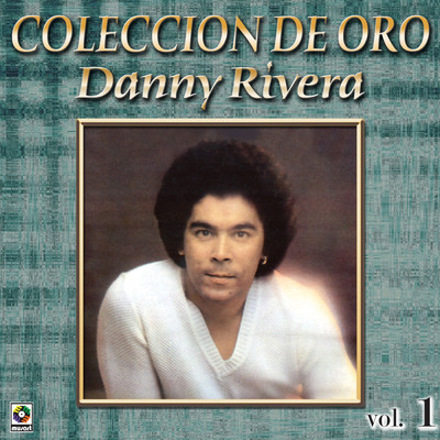 Coleccion De Oro: Mis Canciones Para Ti, Vol. 1/Danny Rivera