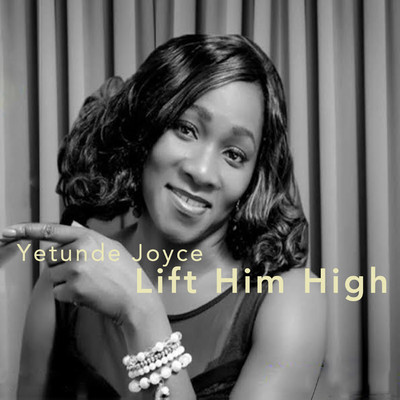 Lift Him High/Yetunde Joyce