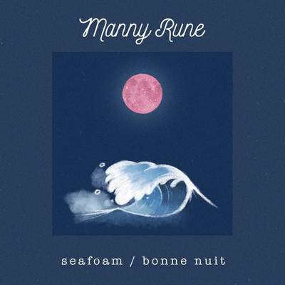 Seafoam ／ Bonne Nuit/Manny Rune
