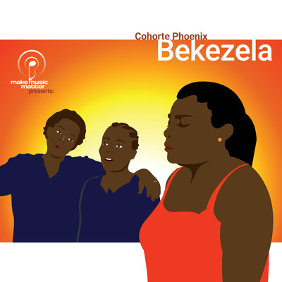 Make Music Matter Presents: Bekezela/Cohorte Phoenix