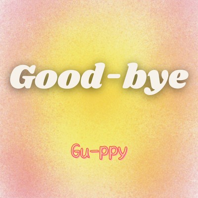 Good-bye/Gu-ppy
