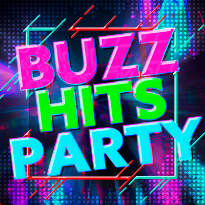 BUZZ HITS PARTY -歴代SNSヒットセレクション-/Various Artists