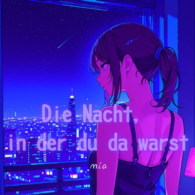 Die Nacht, in der du da warst/mia