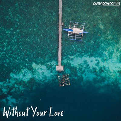 シングル/Without Your Love/Over October