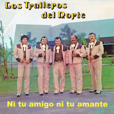 アルバム/Ni Tu Amigo Ni Tu Amante/Los Traileros Del Norte