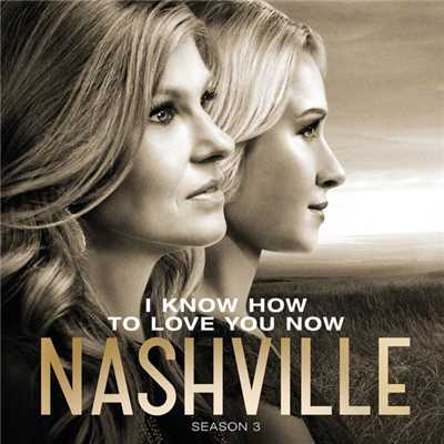 I Know How To Love You Now (featuring Charles Esten／Live)/Nashville Cast