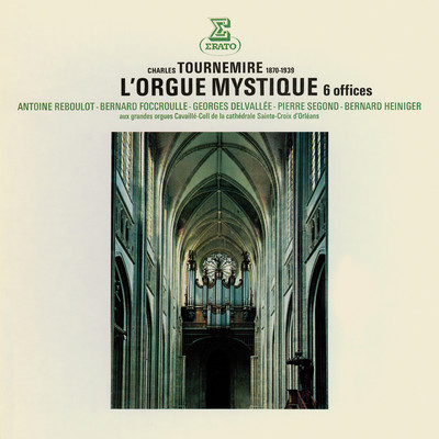 Tournemire: L'orgue mystique (Aux grandes orgues de la cathedrale d'Orleans)/Antoine Reboulot