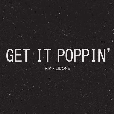シングル/Get It Poppin'/Rik, Lil'One