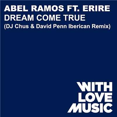シングル/Dream Come True (feat. Erire) [DJ Chus & David Penn Iberican Remix]/Abel Ramos