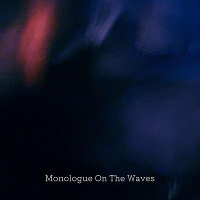 Reborn/monologue on the waves
