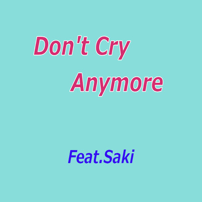 シングル/Don't Cry Anymore Feat.Saki/MTCP