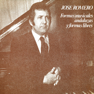 Formas Musicales Andaluzas y Formas Libres (Remasterizado 2022)/Jose Romero