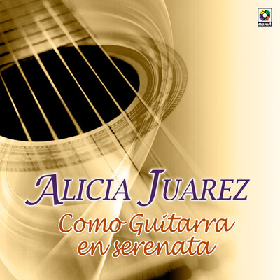 Como Guitarra En Serenata/Alicia Juarez