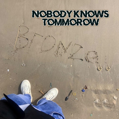 シングル/Nobody Knows Tomorrow/Bronze