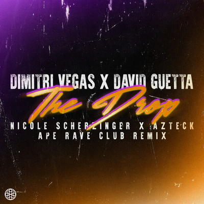 The Drop (Ape Rave Club Remix)/Dimitri Vegas x David Guetta x Nicole Scherzinger feat. Azteck