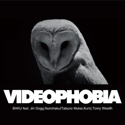 VIDEOPHOBIA feat. Jin Dogg, Nunchaku(Tatsuro Mukai, Kuni), Tomy Wealth/BAKU