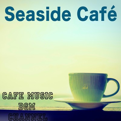 Seaside Cafe/Cafe Music BGM channel