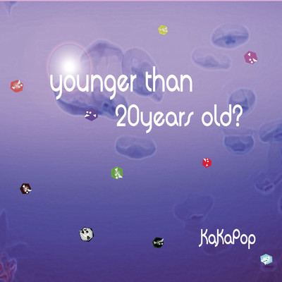 アルバム/younger than 20years old？/KaKaPop