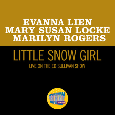Little Snow Girl (Live On The Ed Sullivan Show, December 25, 1960)/Evanna Lien／Mary Susan Locke／Marilyn Rogers