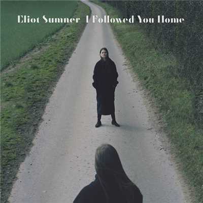 シングル/I Followed You Home/Eliot Sumner