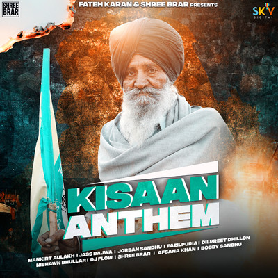 Kissan Anthem/Mankirt Aulakh／Jass Bajwa／Jordan Sandhu／Fazilpuria／Dilpreet Dhillon／Nishwan Bhullar／DJ Flow／Shree Brar／Afsana Khan／Bobby Sandhu