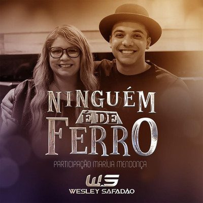 Ninguem E de Ferro/Wesley Safadao & Marilia Mendonca