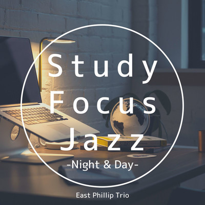 アルバム/Study Focus Jazz -Night & Day-/East Phillip Trio
